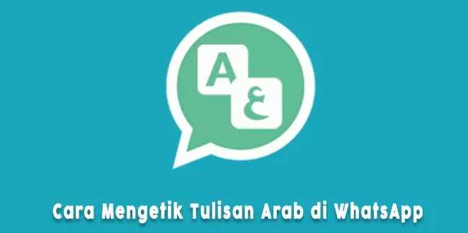 Cara Membuat Tulisan Arab di Whatsapp, Bisa Tanpa Aplikasi !