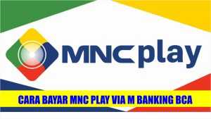 Cara Bayar Mnc Play Via M Banking Bca