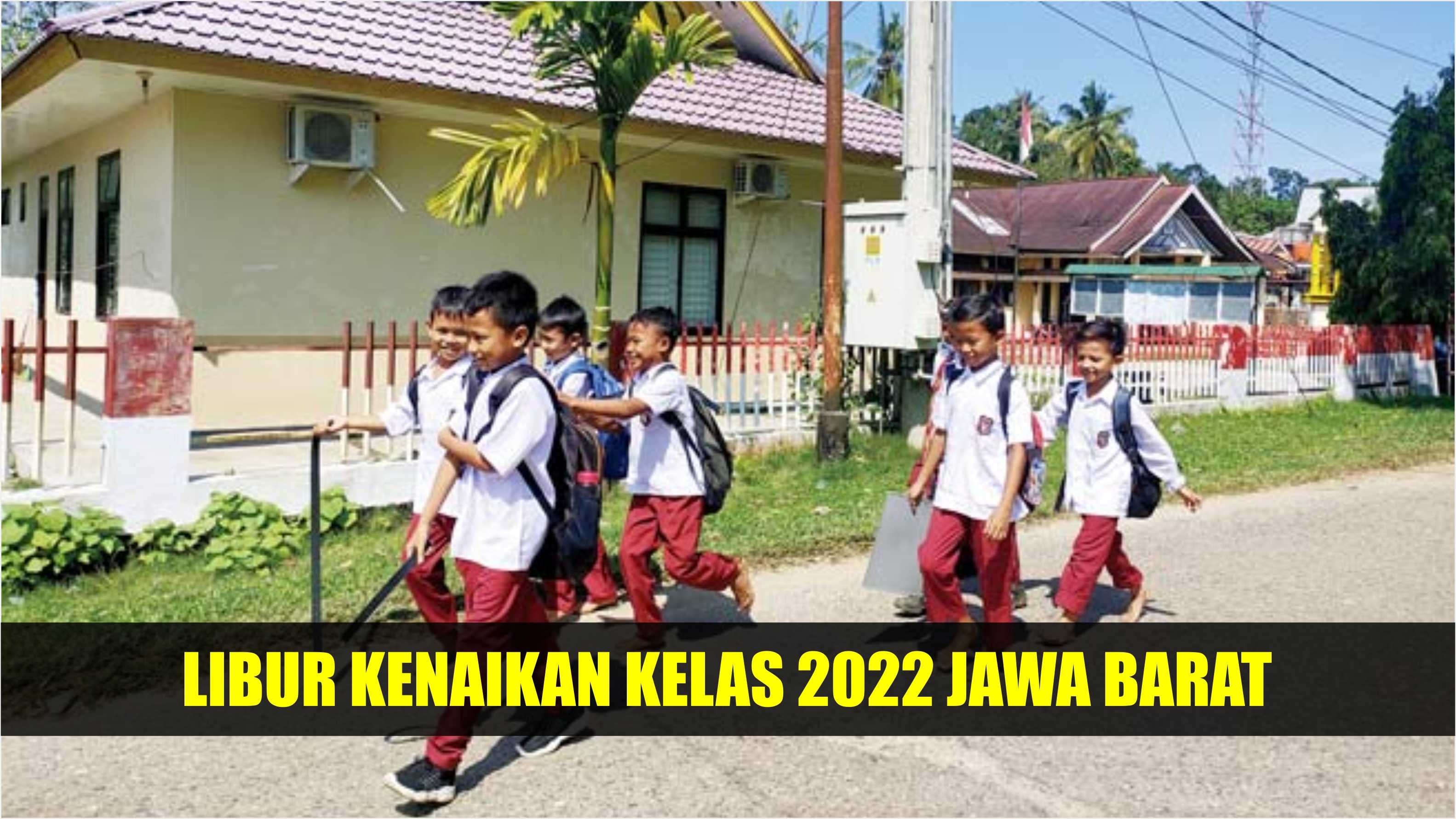 Libur Kenaikan Kelas 2022 Jawa Barat