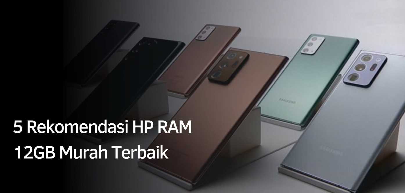 Setara Laptop Gaming ! Berikut 5 HP Ram 12 GB Terbaru 2022